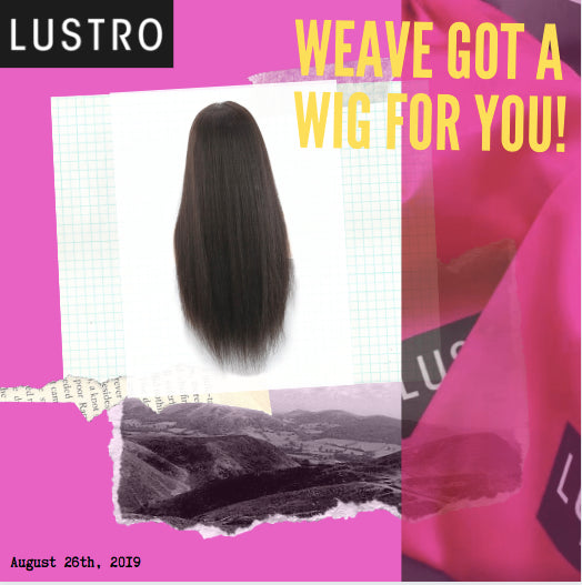 Weave Got a Wig For You! | Lustro Hair: 100% Virgin & Remy Hair Extensions