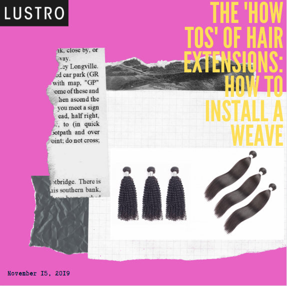 The How Tos of Hair Extensions: Installing a “Weave” | Lustro Hair's 100% Virgin & Remy Hair