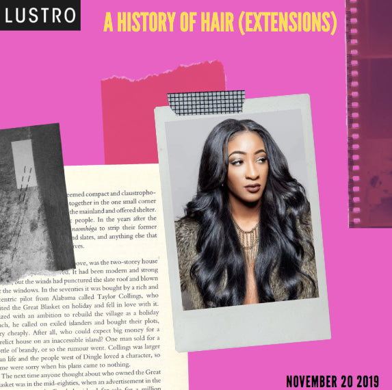 A History of Hair (Extensions): From Weaves to Wigs to What Else? | Lustro Hair's 100% Virgin & Remy Extensions