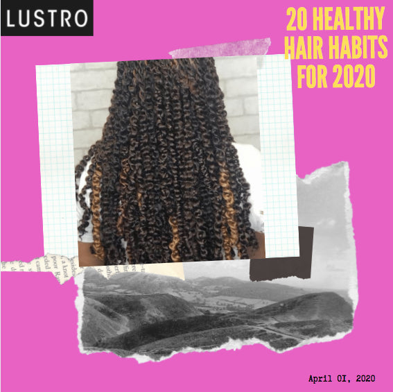 20 Healthy Hair Habits for 2020 | Lustro Hair: 100% Virgin & Remy Hair Extensions
