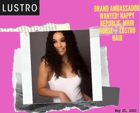 Brand Ambassador Wanted! Nappy Republic, MHIR House + Lustro Hair | Lustro Hair: 100% Virgin & Remy Hair Extensions