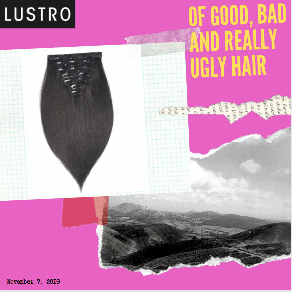 Of Good, Bad and Really Ugly Hair | Buy it. Feel it. Love it. |  Lustro Hair: 100% Virgin & Remy Hair Extensions