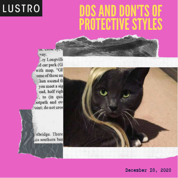 Dos and Don’ts of Protective Styles |  Lustro Hair: 100% Virgin & Remy Extensions