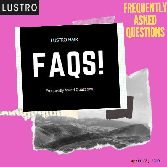 Frequently Asked Questions (FAQs) | Lustro Hair: 100% Virgin & Remy Hair Extensions