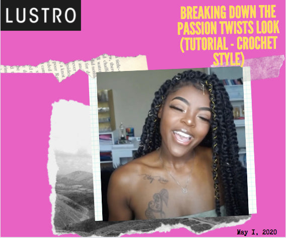 Breaking Down The Passion Twists Look (Tutorial - Crochet Style) | Lustro Hair: 100% Virgin & Remy Hair Extensions
