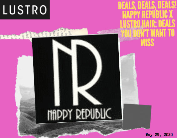 Deals, Deals, Deals! Nappy Republic x Lustro Hair: Deals You Don’t Want To Miss | Lustro Hair: 100% Virgin & Remy Hair Extensions